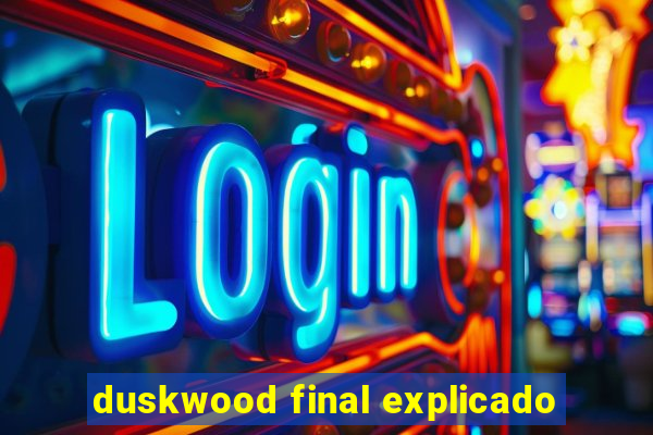 duskwood final explicado